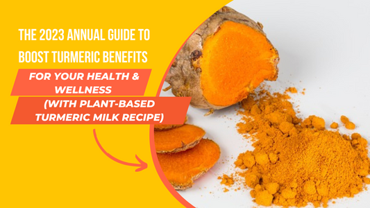The 2023 Annual Guide To Boost Turmeric Benefits For Your Health And Wellness (With Plant-Based Turmeric Milk Recipe)