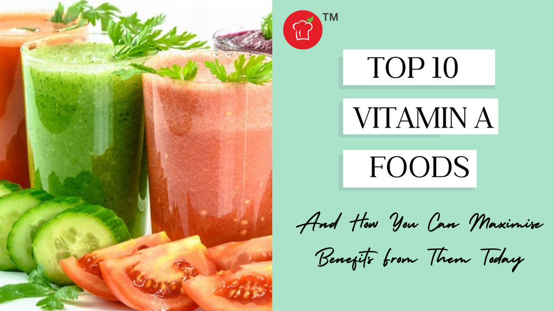 Top 10 Vitamin A Foods And How You Can Maximise Benefits From Them Today