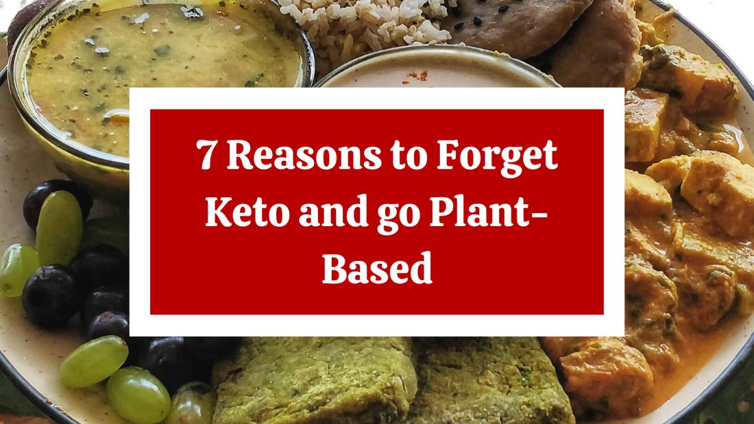 7 reasons to Forget Keto and go Plant-Based