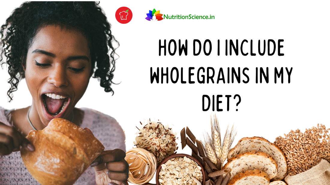 How Do I Include Wholegrains In My Diet