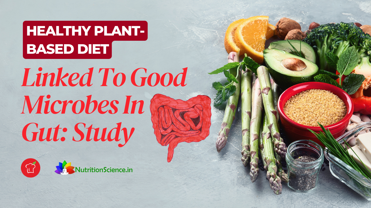 Healthy Plant-Based Diet Linked To Good Microbes In Gut: Study