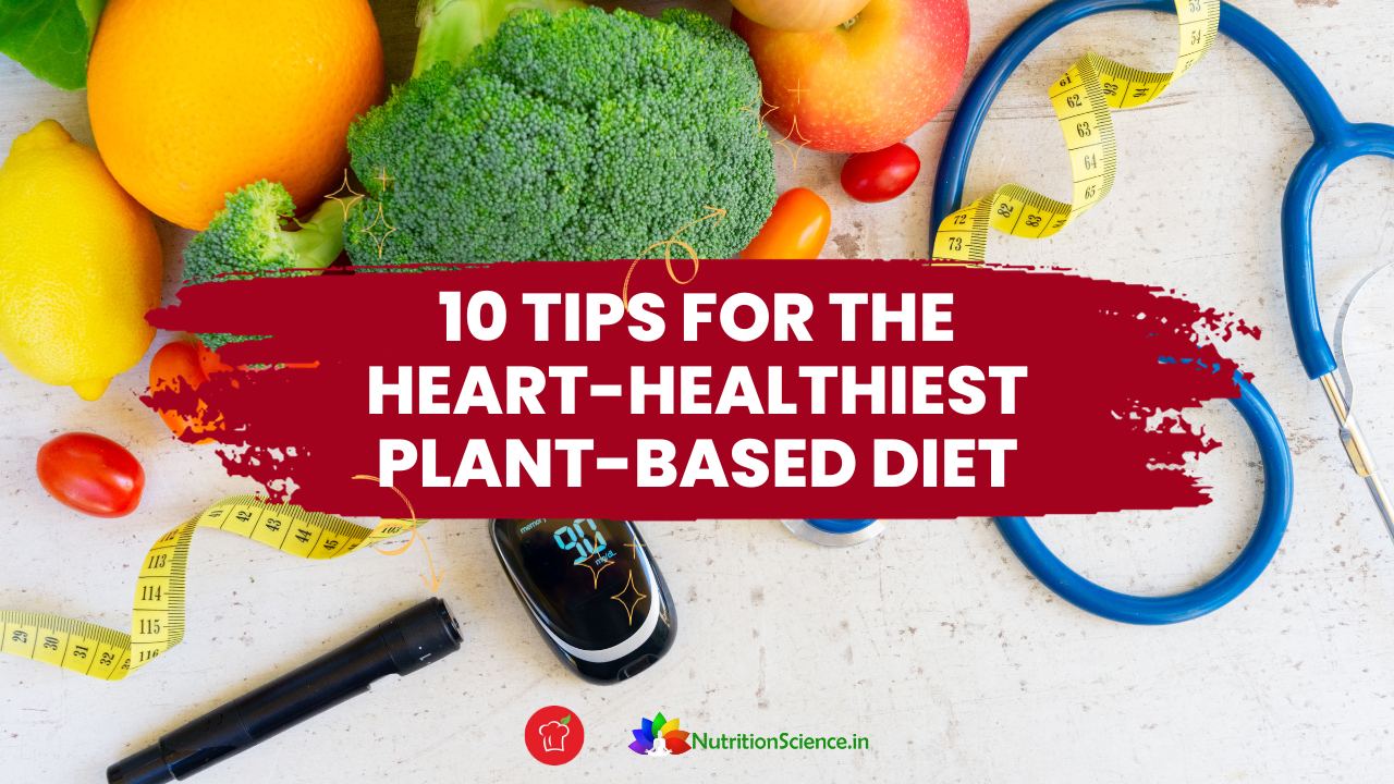 10 Tips For The Heart-Healthiest Plant-Based Diet