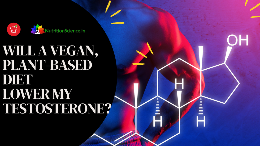 Will a Vegan, Plant-based Diet Lower My Testosterone?