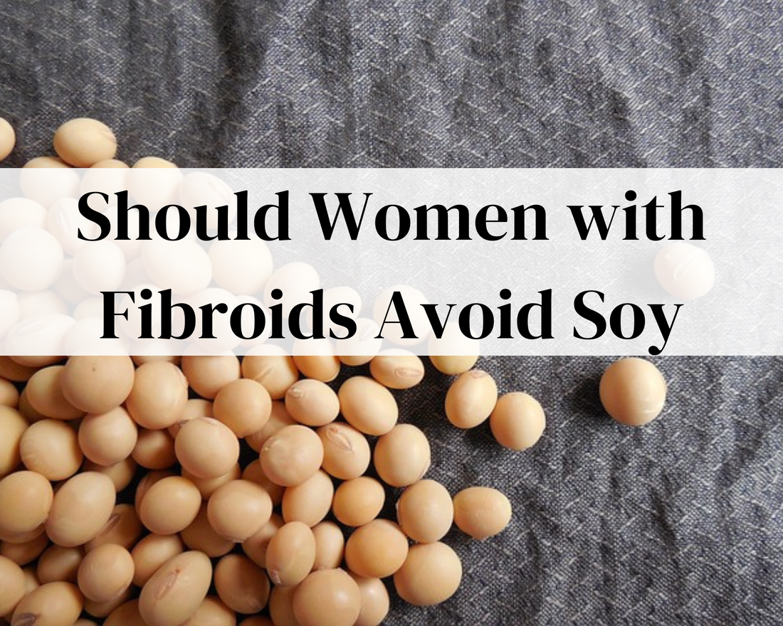 Should Women with Fibroids Avoid Soy