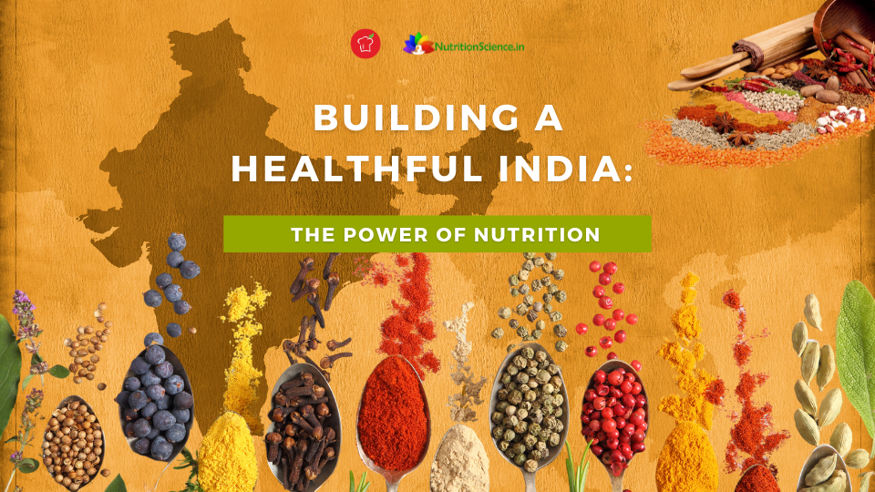 Building a Healthful India: The Power of Nutrition