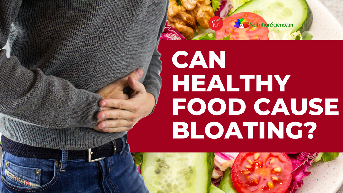 Can Healthy Food Cause Bloating?