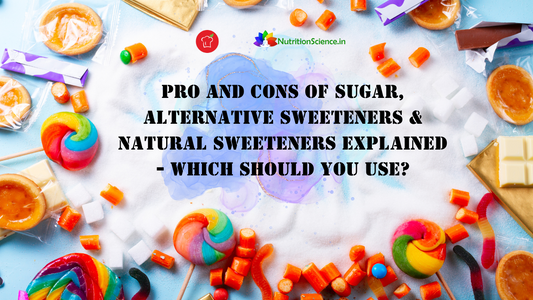 Pro and Cons of Sugar, Alternative Sweeteners & Natural Sweeteners Explained - Which Should You Use?