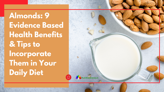Almonds: 9 Evidence Based Health Benefits & Tips to Incorporate Them in Your Daily Diet