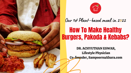 How to Make Healthy Burgers, Pakodas & Kebabs? Our First Meal of 2022