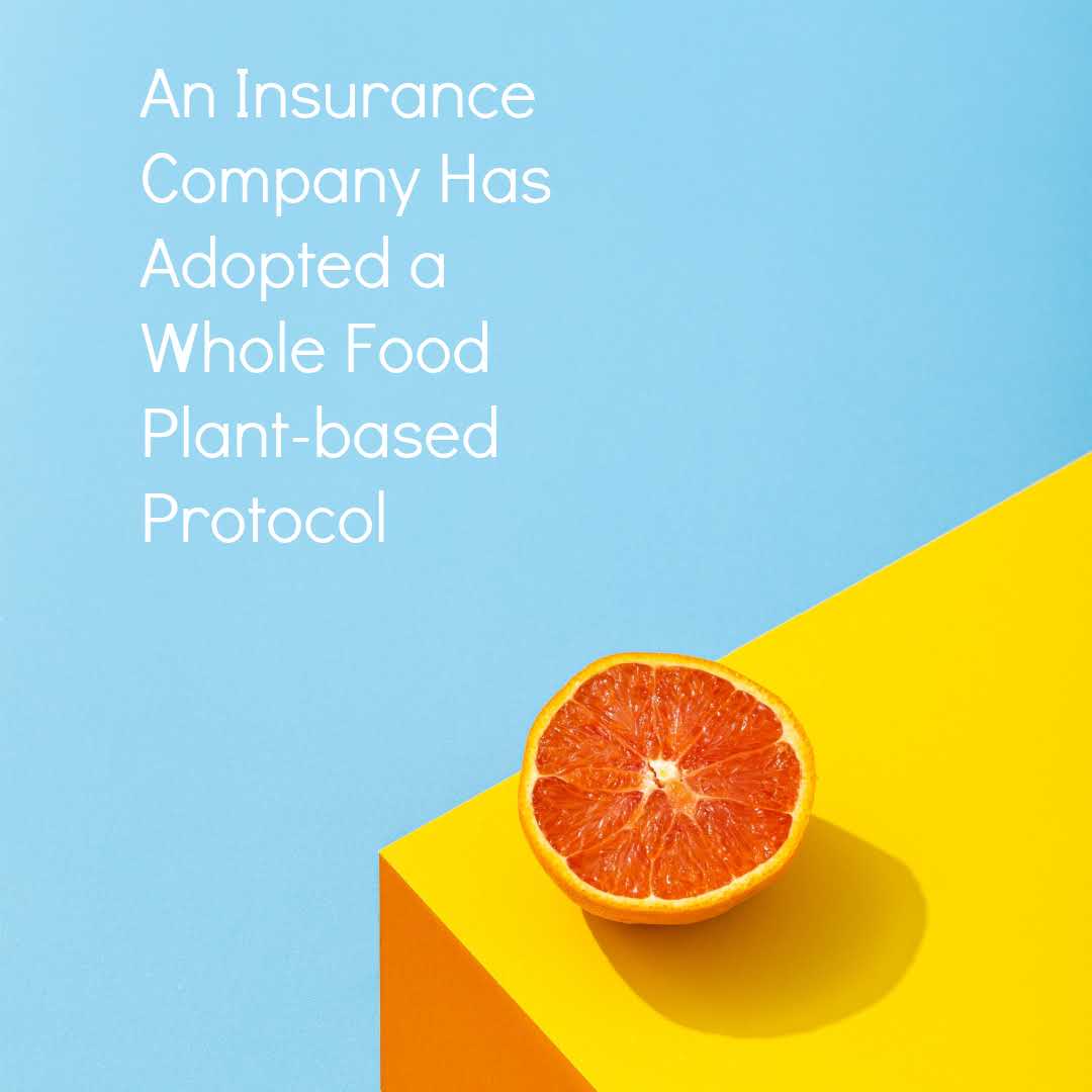 An Insurance Company Has Adopted a Whole Food Plant-based Protocol