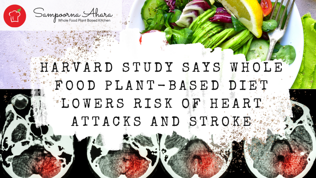 Harvard study says whole food plant-based diet lowers risk of heart attacks and stroke