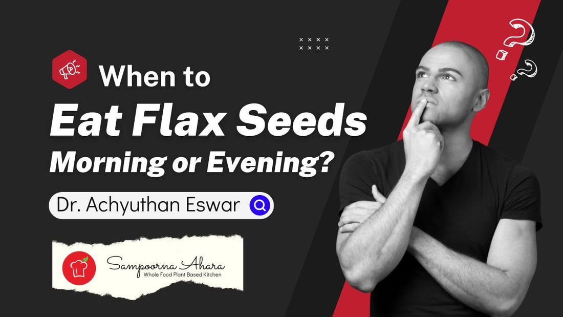 When to eat flax seeds, morning or night?