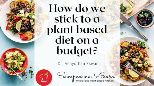 How do we stick to a plant based diet on a budget? | Sampoorna Ahara - Healthy Food, Tasty Food