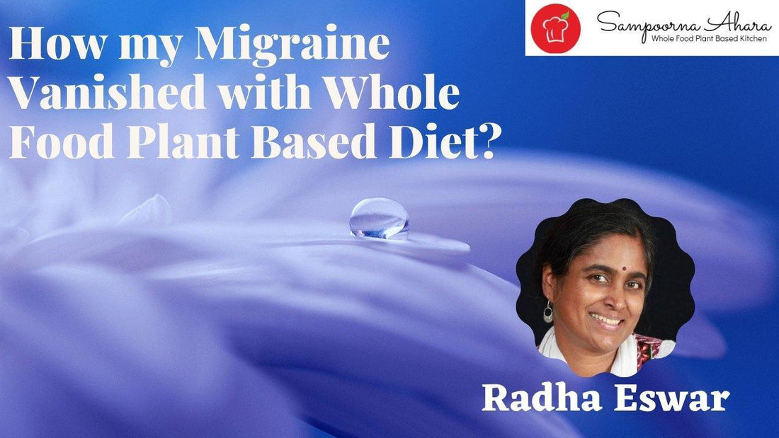 How my Migraine Vanished with Whole Food Plant Based Diet? | Sampoorna Ahara - Healthy Food, Tasty Food