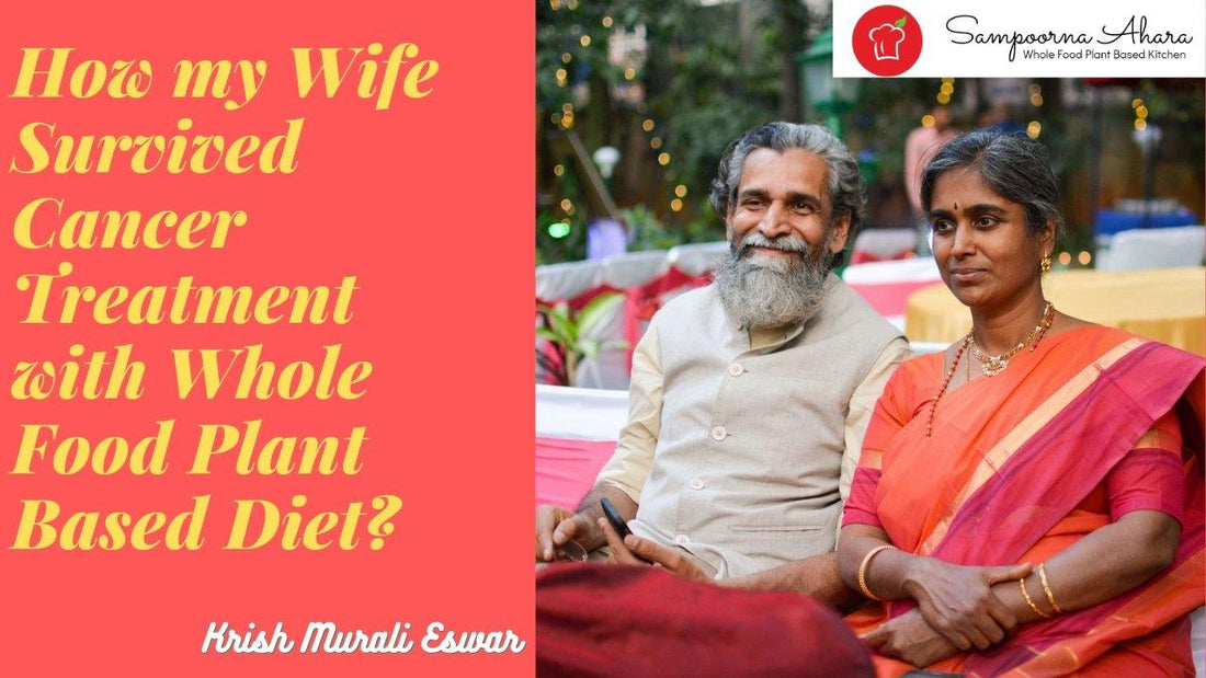 How my Wife Survived Cancer Treatment With Whole Food Plant-Based Diet? | Sampoorna Ahara - Healthy Food, Tasty Food