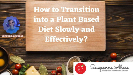 How to Transition into a Plant Based Diet Slowly and Effectively? | Sampoorna Ahara - Healthy Food, Tasty Food