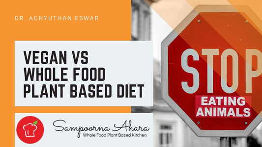 Vegan vs Whole Food Plant Based Foods | Sampoorna Ahara - Healthy Food, Tasty Food